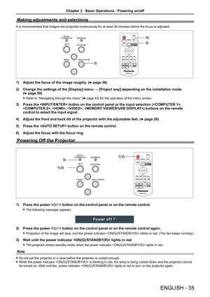 Page 35ENGLISH - 35
Making adjustments and selections
It is recommended that images are projected continuously for at least 30\
 minutes before the focus is adjusted.
3)
5)
3)
1) Adjust the focus of the image roughly. (x page 36)
2) Change the settings of the [Display] menu → [Project way] depending on the installation mode.  
(x page 50)
 fRefer to “Navigating through the menu” (x page 43) for the operation of the menu screen.
3) Press the  button on the control panel or the input selecti\
on (, 
, , , )...