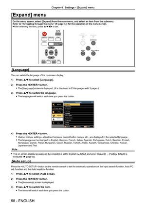 Page 5858 - ENGLISH
[Expand] menu
On the menu screen, select [Expand] from the main menu, and select an it\
em from the submenu.Refer to “Navigating through the menu” (x page 43) for the operation of the menu screen.
 fAfter selecting the item, press asqw to set.
[Language]
You can switch the language of the on-screen display.
1) Press as to select [Language].
2) Press the  button.
 fThe [Language] screen is displayed. (It is displayed in 23 languages with 3 pages.)
3) Press as to switch the language.
 fThe...