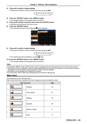 Page 45ENGLISH - 45
5) Press as to switch or adjust settings.
 
f Some items will switch in order as follows each time you press as.
ABC
6)  Press the  button or the  button.
 
f The changed settings or the adjusted value is confirmed. 
7)  Press as to select a sub-menu item, press the  button.
 
f Switches to the next layer of the menu screen.
8)  Press the  button.
 
f If the selected item can be set or adjusted,  will be displayed.
9)  Press as to switch or adjust settings.
 
f Some items will switch in...