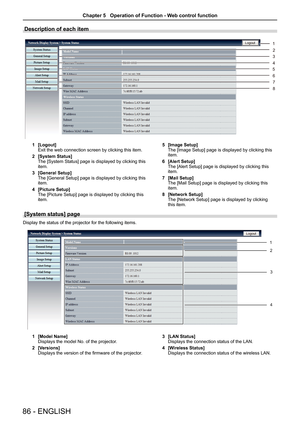 Page 8686 - ENGLISH
Description of each item
1 [Logout]
Exit the web connection screen by clicking this item.
2  [System Status]
The [System Status] page is displayed by clicking this 
item.
3  [General Setup]
The [General Setup] page is displayed by clicking this 
item.
4  [Picture Setup]
The [Picture Setup] page is displayed by clicking this 
item. 5 
[Image Setup]
The [Image Setup] page is displayed by clicking this 
item.
6  [Alert Setup]
The [Alert Setup] page is displayed by clicking this 
item.
7  [Mail...