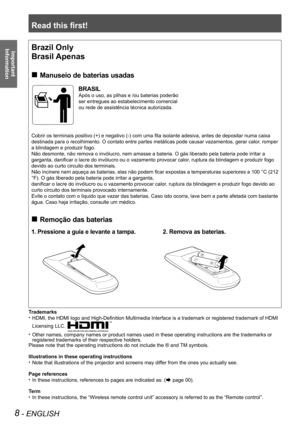 Page 8Read this first!
8 - ENGLISH
Important 
 
Information
Trademarks
HDMI, the HDMI logo and High-Definition Multimedia Interface is a trademark or registered trademark of HDMI • 
Licensing LLC. 
Other names, company names or product names used in these operating inst\
ructions are the trademarks or • 
registered trademarks of their respective holders. 
Please note that the operating instructions do not include the ® and \
TM symbols. 
Illustrations in these operating instructions
Note that illustrations of...