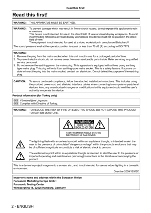 Page 2Read this first!
WARNING:THIS APPARATUS MUST BE EARTHED.
WARNING: To prevent damage which may result in fire or shock hazard, do not expose this appliance to rain 
or moisture.
This device is not intended for use in the direct field of view at visual display workplaces. To avoid 
incommoding reflexions at visual display workplaces this device must not be placed in the direct 
field of view.
The equipment is not intended for used at a video workstation in complia\
nce BildscharbV.
The sound pressure level...