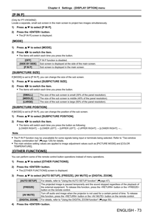 Page 73[P IN P]
(Only for PT-VW345NZ)
Locate a separate, small sub screen in the main screen to project two im\
ages simultaneously.
1) Press as to select [P IN P].
2) Press the  button.
 fThe [P IN P] screen is displayed.
[MODE]
1) Press as to select [MODE].
2) Press qw to switch the item.
 fThe items will switch each time you press the button.
[OFF]P IN P function is disabled.
[SIDE BY SIDE]Sub screen is displayed at the side of the main screen.
[P IN P]Sub screen is displayed in the main screen.
[SUBPICTURE...