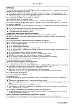 Page 7WARNING:
Do not look at or place your skin into the lights emitted from the lens \
while the projector is being used.
Doing so can cause burns or loss of sight.
 zStrong light is emitted from the projector’s lens. Do not look at or place your hands directly into this light.
 zBe especially careful not to let young children look into the lens. In a\
ddition, turn off the power and discon-
nect the power plug when you are away from the projector.
Never attempt to remodel or disassemble the projector.
High...