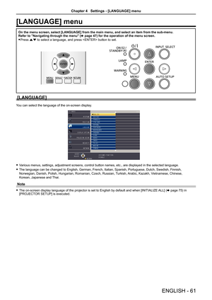 Page 61[LANGUAGE] menu
On the menu screen, select [LANGUAGE] from the main menu, and select an \
item from the sub-menu.
Refer to "Navigating through the menu" (x page 47) for the operation of the menu screen.
 
f Press as to select a language, and press  button to set.
[LANGUAGE]
You can select the language of the on-screen display.
 
f Various menus, settings, adjustment screens, control button names, etc., \
are displayed in the selected language.
 
f The language can be changed to English, German,...