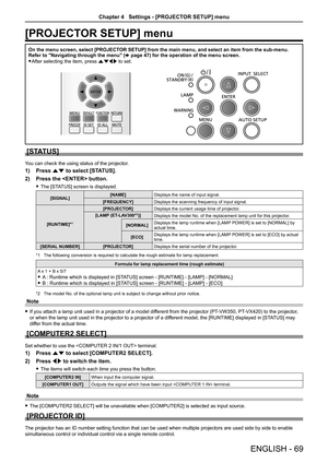 Page 69[PROJECTOR SETUP] menu
On the menu screen, select [PROJECTOR SETUP] from the main menu, and select an item from the sub-menu.
Refer to "Navigating through the menu" (x page 47) for the operation of the menu screen.
 
f After selecting the item, press asqw to set.
[STATUS]
You can check the using status of the projector.
1)  Press as to select [STATUS].
2)  Press the  button.
 
f The [STATUS] screen is displayed.
[SIGNAL] [NAME]
Displays the name of input signal.
[FREQUENCY] Displays the scanning...