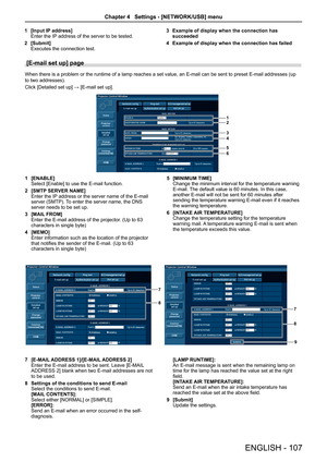 Page 1071 [Input IP address]Enter the IP address of the server to be tested.
2 [Submit]Executes the connection test.
3 Example of display when the connection has succeeded
4 Example of display when the connection has failed
[E-mail set up] page 
When there is a problem or the runtime of a lamp reaches a set value, an E-mail can be sent to preset E-mail addresses (up 
to two addresses).
Click [Detailed set up] → [E-mail set up].
1
2
3
4
5
6
1 [ENABLE]Select [Enable] to use the E-mail function.
2 [SMTP SERVER...