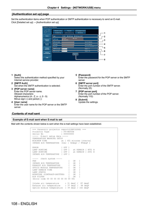 Page 108[Authentication set up] page 
Set the authentication items when POP authentication or SMTP authentication is necessary to send an E-mail.
Click [Detailed set up] → [Authentication set up].
1
2
3
4
5
6
78
1 [Auth]Select the authentication method specified by your Internet service provider.
2 [SMTP Auth]Set when the SMTP authentication is selected.
3 [POP server name]Enter the POP server name.Allowed characters:Alphanumerics (A - Z, a - z, 0 - 9)Minus sign (-) and period (.)
4 [User name]Enter the user...