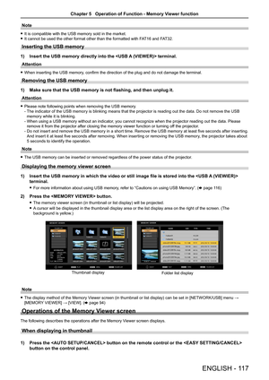 Page 117Note
 fIt is compatible with the USB memory sold in the market.
 fIt cannot be used the other format other than the formatted with FAT16 and FAT32.
Inserting the USB memory
1) Insert the USB memory directly into the  terminal.
Attention
 fWhen inserting the USB memory, confirm the direction of the plug and do not damage the terminal.
Removing the USB memory
1) Make sure that the USB memory is not flashing, and then unplug it.
Attention
 fPlease note following points when removing the USB memory. 
-  
The...