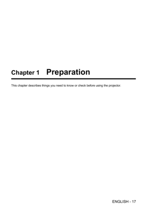 Page 17Chapter 1   Preparation
This chapter describes things you need to know or check before using the\
 projector.
ENGLISH - 17  