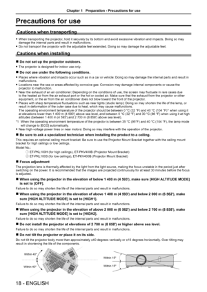 Page 18Precautions for use
Cautions when transporting
 fWhen transporting the projector, hold it securely by its bottom and avoid excessive vibration and impacts. Doing so may damage the internal parts and result in malfunctions.
 fDo not transport the projector with the adjustable feet extended. Doing so may damage the adjustable feet.
Cautions when installing
 rDo not set up the projector outdoors.
 fThe projector is designed for indoor use only. 
 rDo not use under the following conditions.
 fPlaces where...