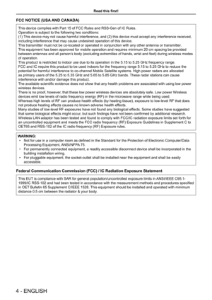 Page 4Read this first!
FCC NOTICE (USA AND CANADA)
This device complies with Part 15 of FCC Rules and RSS-Gen of IC Rules.
Operation is subject to the following two conditions:
(1) This device may not cause harmful interference, and (2) this device must accept any interference received, 
including interference that may cause undesired operation of this device\
.
This transmitter must not be co-located or operated in conjunction with any other antenna or transmitter.
This equipment has been approved for mobile...