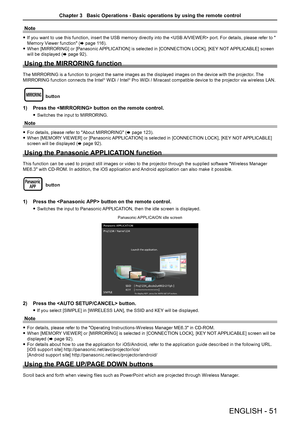 Page 51Note
 fIf you want to use this function, insert the USB memory directly into the  port. For details, please refer to " 
Memory Viewer function" (x page 116).
 fWhen [MIRRORING] or [Panasonic APPLICATION] is selected in [CONNECTION LOCK], [KEY NOT APPLICABLE] screen 
will be displayed (x page 92).
Using the MIRRORING function
The MIRRORING is a function to project the same images as the displayed images on the device with the projector . The 
MIRRORING function connects the Intel® WiDi / Intel®...