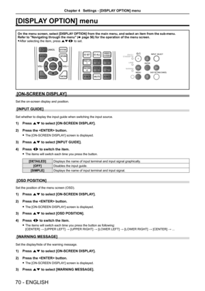 Page 70[DISPLAY OPTION] menu 
On the menu screen, select [DISPLAY OPTION] from the main menu, and select an item from the sub-menu.Refer to "Navigating through the menu" (x page 56) for the operation of the menu screen.
 fAfter selecting the item, press asqw to set.
[ON-SCREEN DISPLAY]
Set the on-screen display and position.
[INPUT GUIDE]
Set whether to display the input guide when switching the input source.
1) Press as to select [ON-SCREEN DISPLAY].
2) Press the  button.
 fThe [ON-SCREEN DISPLAY]...