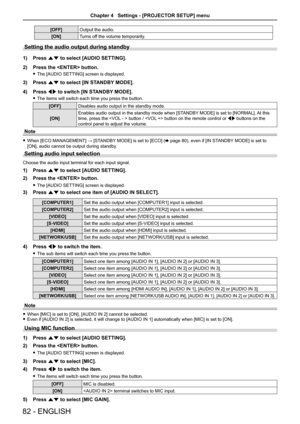 Page 82[OFF]Output the audio.
[ON]Turns off the volume temporarily.
Setting the audio output during standby
1) Press as to select [AUDIO SETTING].
2) Press the  button.
 fThe [AUDIO SETTING] screen is displayed.
3) Press as to select [IN STANDBY MODE].
4) Press qw to switch [IN STANDBY MODE].
 fThe items will switch each time you press the button.
[OFF]Disables audio output in the standby mode.
[ON]
Enables audio output in the standby mode when [STANDBY MODE] is set to [NORMAL]. At this 
time, press the  button...