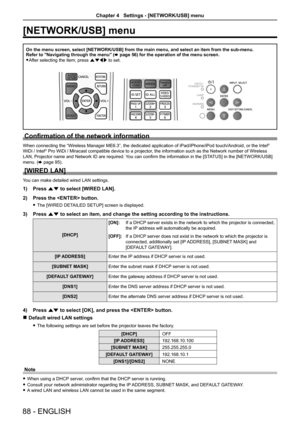 Page 88[NETWORK/USB] menu
On the menu screen, select [NETWORK/USB] from the main menu, and select \
an item from the sub-menu.Refer to "Navigating through the menu" (x page 56) for the operation of the menu screen.
 fAfter selecting the item, press asqw to set.
Confirmation of the network information
When connecting the “Wireless Manager ME6.3”, the dedicated application of iPad/iPhone/iPod touch/Android, or the Intel® 
WiDi / Intel® Pro WiDi / Miracast compatible device to a projector, the information...