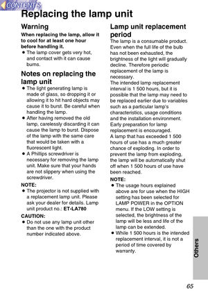 Page 6565
Others
Replacing the lamp unit
Warning
When replacing the lamp, allow it
to cool for at least one hour
before handling it.
BThe lamp cover gets very hot,
and contact with it can cause
burns.
Notes on replacing the
lamp unit
BThe light generating lamp is
made of glass, so dropping it or
allowing it to hit hard objects may
cause it to burst. Be careful when
handling the lamp.
BAfter having removed the old
lamp, carelessly discarding it can
cause the lamp to burst. Dispose
of the lamp with the same care...