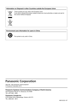 Page 100Information on Disposal in other Countries outside the European Union
These symbols are only valid in the European Union.
If you wish to discard this product, please contact your local authoriti\
es or dealer and ask for 
the correct method of disposal.
 M0513CC0 -ST
Environment care information for users in China
This symbol is only valid in China.
Web Site : http://panasonic.net/avc/projector/
© Panasonic Corporation 2013
Panasonic Corporation
Panasonic Systems Communications Company of North America...