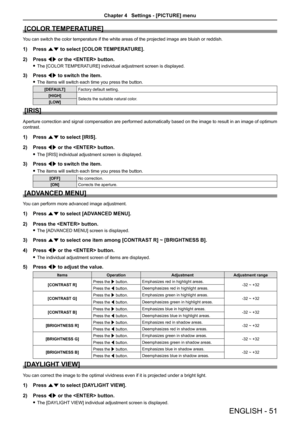 Page 51[COLOR TEMPERATURE]
You can switch the color temperature if the white areas of the projected \
image are bluish or reddish.
Press 1) as to select [COLOR TEMPERATURE].
Press 2) qw or the  button.
The [COLOR TEMPERATURE] individual adjustment screen is displayed. f
Press 3) qw to switch the item.
The items will switch each time you press the button. f
[DEFAULT]Factory default setting.
[HIGH]Selects the suitable natural color.[LOW]
[IRIS]
Aperture correction and signal compensation are performed...