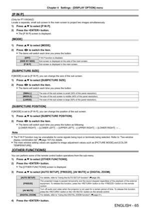 Page 65[P IN P]
(Only for PT-VW340Z)
Locate a separate, small sub screen in the main screen to project two im\
ages simultaneously.
Press 1) as to select [P IN P].
Press the  button.2) 
The [P IN P] screen is displayed. f
[MODE]
Press 1) as to select [MODE].
Press 2) qw to switch the item.
The items will switch each time you press the button. f
[OFF]P IN P function is disabled.
[SIDE BY SIDE]Sub screen is displayed at the side of the main screen.
[P IN P]Sub screen is displayed in the main screen.
[SUBPICTURE...