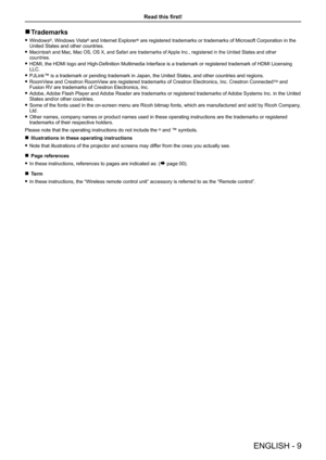 Page 9Trademarks r
Windows f®, Windows Vista® and Internet Explorer® are registered trademarks or trademarks of Microsoft Corporation in the United States and other countries.
Macintosh and Mac, Mac OS, OS X, and Safari are trademarks of Apple Inc., registered in the United States and other  fcountries.
HDMI, the HDMI logo and High-Definition Multimedia Interface is a trademark or registered trademark of HDMI Licensing  fLLC.
PJLink™ is a trademark or pending trademark in Japan, the United States, and other...