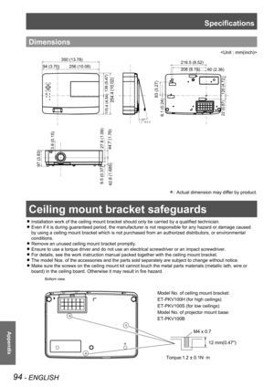 Page 94Ceiling mount bracket safeguards
94 - ENGLISH
Appendix
Dimensions

94 (3.70)256 (10.08)
139 (5.47)
1 15.4 (4.54)
3.8 (0.15)
27.8 (1.09)
44.7 (1.76)
9.5 (0.37)
42.8 (1.685)
83 (3.27)
6.1 (0.24)
120 (4.72)
22 (0.87)
216.5 (8.52)
208 (8.19) 60 (2.36)350 (13.78)
254.4 (10.02)
97 (3.83)
Actual dimension may differ by product.: 
Ceiling mount bracket safeguards
Installation work of the ceiling mount bracket should only be carried by a qualified technician. z
Even if it is during guaranteed period, the...