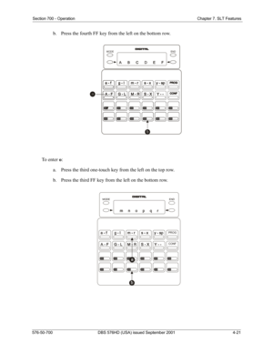 Page 103Section 700 - Operation Chapter 7. SLT Features
576-50-700 DBS 576HD (USA) issued September 2001 4-21
b.  Press the fourth FF key from the left on the bottom row.
To  e n t e r  o:
a.  Press the third one-touch key from the left on the top row.
b.  Press the third FF key from the left on the bottom row.
END MODE
END MODE
PROG
CONF 