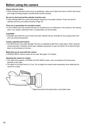 Page 1818
Before using the camera
Always take trial shots•
• When•shooting•important•events•(such•as•weddings),•make•sure•to•take•trial•shots•to•confirm•that•sound•and•image•are•being•properly•recorded•before•actual•shooting.
Be sure to check and set the calendar and time zone •
• These
•settings•affect•the•control•and•playback•sequence•of•recorded•contents.•Check•and•set•the•calendar•and•time•zone•before•shooting.•(Page•33)
There are no guarantees for recorded content •
• In
•the•unl

ikely
•eve
 nt
•tha
 t...