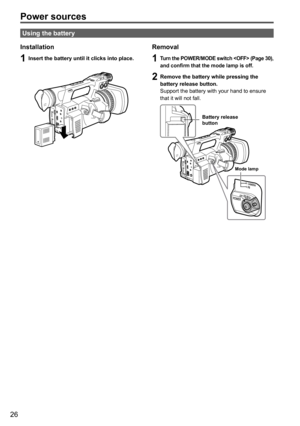 Page 2626
Power sources
Using the battery
Installation
1 Insert the battery until it clicks into place.
Removal
1 Turn the POWER/MODE switch  (Page 30) , 
and confirm that the mode lamp is off.
2 Remove the battery while pressing the 
battery release button.
Support the battery with your hand to ensure 
that it will not fall.
Battery release 
button
Mode lamp 