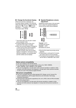 Page 3838VQT3Q78
∫Change the thumbnail display
While the thumbnail is displayed, the 
thumbnail display changes in the following 
order if the zoom lever or sub zoom lever are 
operated to  (T) side or  (W) side.
20 scenes () 9 scenes () 1 scene () 
Time frame index* (l69)
* Time frame index can only set in motion 
picture playback mode.
≥9 scenes display returns if the unit is 
turned off or the mode is changed.
≥When the thumbnail display is changed to 
1 scene during motion picture playback, 
the recording...