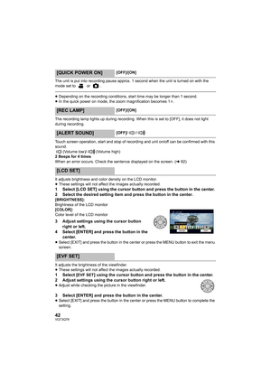 Page 4242VQT3Q78
The unit is put into recording pause approx. 1 second when the unit is turned on with the 
mode set to   or  .
≥Depending on the recording conditions, start time may be longer than 1 second.
≥In the quick power on mode, the zoom magnification becomes 1k.
The recording lamp lights up during recording. When this is set to [OFF], it does not light 
during recording.
Touch screen operation, start and stop of recording and unit on/off can be confirmed with this 
sound.
(Volume low)/ (Volume high)
2...