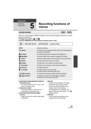 Page 5353VQT3Q78
Advanced
Recording 
(Advanced)
5
Recording functions of 
menus
When you record images in different situations, this mode automatically sets optimum shutter 
speeds and apertures.
≥Change the mode to   or  .
≥Set the iA/MANUAL/FOCUS switch to manual mode. (l63)
≥(Sports/Portrait/Spotlight/Snow/Beach/
Sunset/Scenery)
jThe shutter speed is 1/8 or more in still 
picture recording mode.
≥(Sunset/Low light)
jThe shutter speed is 1/30 or more in 
motion picture recording mode....