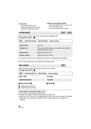 Page 5454VQT3Q78
≥(Fireworks)
jThe shutter speed is 1/30.
jImage may get washed out when 
recorded in bright surrounding.≥(Night scenery/Night portrait)
jThe shutter speed is 1/2 or more in still 
picture recording mode.
jIt is recommended using a tripod.
Set the maximum zoom ratio for the motion picture recording mode.
≥Change the mode to  .
≥The larger the digital zoom magnification, the more the image quality is degraded.
≥This function cannot be used in still picture recording mode.
Switch the picture...