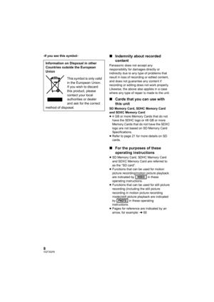 Page 88VQT3Q78
-If you see this symbol-∫Indemnity about recorded 
content
Panasonic does not accept any 
responsibility for damages directly or 
indirectly due to any type of problems that 
result in loss of recording or edited content, 
and does not guarantee any content if 
recording or editing does not work properly. 
Likewise, the above also applies in a case 
where any type of repair is made to the unit.
∫Cards that you can use with 
this unit
SD Memory Card, SDHC Memory Card 
and SDXC Memory Card
≥4 GB...