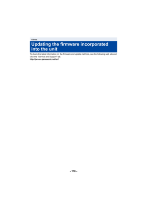 Page 116- 116 -
To check the latest information on the firmware and update methods, see the following web site and 
click the Service and Support tab.
http://pro-av.panasonic.net/en/
Others
Updating the firmware incorporated 
into the unit 