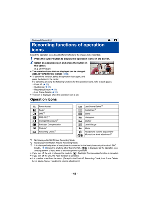 Page 48- 48 -
Select the operation icons to add different effects to the images to be recorded.
1Press the cursor button to display the operation icons on the screen.
2Select an operation icon and press the button in 
the center.
(e.g. Level Gauge)
≥ The operation icons that are displayed can be changed. 
([SELECT OPERATION ICONS]:  l96)
≥ To cancel the function, select the operation icon again, and 
press the button in the center.
For canceling or using the following functions for the operation icons, refer to...