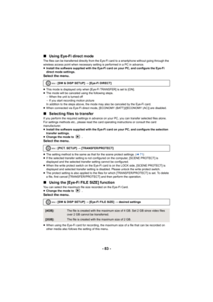 Page 83- 83 -
∫
Using Eye-Fi direct mode
The files can be transferred directly from the Eye-Fi card to a smartphone without going through the 
wireless access point when necessary setting is performed in a PC in advance.
≥Install the software supplied with the Eye-Fi card on your PC, and configure the Eye-Fi 
direct mode settings.
Select the menu.
≥This mode is displayed only when [Eye-Fi TRANSFER] is set to [ON].
≥ The mode will be canceled using the following steps.
jWhen the unit is turned off
j If you start...