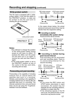 Page 1717
Recording and stopping (continued)
Write-protect switch
The P2 card is equipped with a write-
protect switch. If you set this switch to
the PROTECT position, no data can
be written to the P2 card and no
existing file can be deleted.
PROTECT
write-protect switch
Prerecording and post-recording
Prerecording is the capability of including
material from an interval before the
specified start point in a recording.
Similarly, post-recording is the capability of
including material from an interval after the...