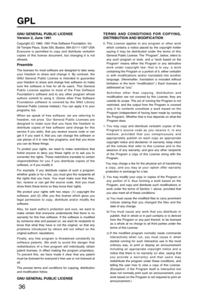 Page 3636
GPL
GNU GENERAL PUBLIC LICENSE
Version 2, June 1991
Copyright (C) 1989, 1991 Free Software Foundation, Inc.
59 Temple Place, Suite 330, Boston, MA 02111-1307 USA
Everyone is permitted to copy and distribute verbatim
copies of this license document, but changing it is not
allowed.
Preamble
The licenses for most software are designed to take away
your freedom to share and change it. By contrast, the
GNU General Public License is intended to guarantee
your freedom to share and change free software--to...