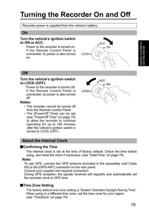 Page 1919
Operation on the Memory 
Card Video Recorder
Turning the Recorder On and Off
Recorder power is supplied from the vehicle’s battery.
On
Off
Turn the vehicle’s ignition switch 
to ON or ACC.
Power to the recorder is turned on.
If the Remote Control Panel is 
connected, its power is also turned 
on.
Turn the vehicle’s ignition switch 
to LOCK (OFF).
Power to the recorder is turned off.
If the Remote Control Panel is 
connected, its power is also turned 
off.
Notes:
•  The recorder cannot be turned off...