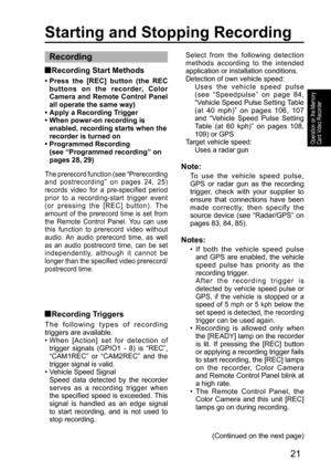 Page 2121
Operation on the Memory 
Card Video Recorder
Starting and Stopping Recording
Recording
  Recording Start Methods
•  Press the [REC] button (the REC 
buttons on the recorder, Color 
Camera and Remote Control Panel 
all operate the same way)
•  Apply a Recording Trigger
•  When power-on recording is 
enabled, recording starts when the 
recorder is turned on
•  Programmed Recording 
(see “Programmed recording” on 
pages 28, 29)
The prerecord function (see “Prerecording 
and postrecording” on pages 24,...