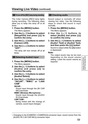 Page 5959
Operation Using the Remote 
Control Panel (separately sold)
Viewing Live Video (continued)
To turn off the [REC] lamp during recording
The Color Camera [REC] lamp lights 
during recording. The following steps 
allow you to keep this lamp off at all 
times.
1.  Press the [MENU] button.
The Menu appears.
2.  Use the [,] buttons to select 
[Setup/Info] and press [
] to 
confirm the entry.
3.  Use the [
,] buttons to select 
[Camera LED].
4.  Use the [
,] buttons to select 
“OFF”.
The lamp will now remain...