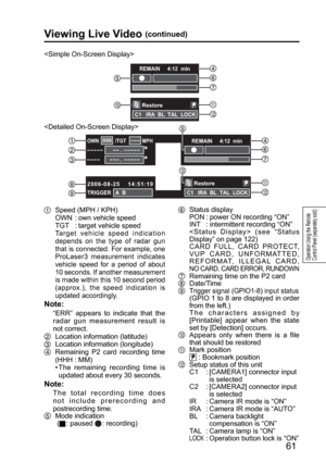 Page 61REMAIN     4:12  min 
Restore 
C1   IRA  BL  TAL  LOCK 
-- . -----  ----- 
--- . -----  ---- 
TRIGGER  A  B 
OWN /TGT MPH--- 000 
2006-08-25    14:51:19 REMAIN     4:12  min 
Restore 
C1   IRA  BL  TAL  LOCK 
61
Operation Using the Remote 
Control Panel (separately sold)
 
  Speed (MPH / KPH)
  OWN  : own vehicle speed
  TGT    : target vehicle speed
  
Target vehicle speed indication 
depends on the type of radar gun 
that is connected. For example, one 
ProLaser3 measurement indicates 
vehicle speed...