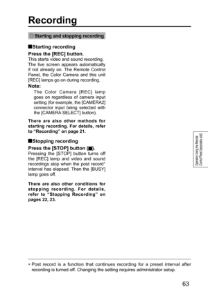 Page 6363
Operation Using the Remote 
Control Panel (separately sold)
Recording
 Starting and stopping recording
  Starting recording
Press the [REC] button.
This starts video and sound recording. 
The live screen appears automatically 
if not already on. The Remote Control 
Panel, the Color Camera and this unit 
[REC] lamps go on during recording.
Note:
The Color Camera [REC] lamp 
goes on regardless of camera input 
setting (for example, the [CAMERA2] 
connector input being selected with 
the [CAMERA SELECT]...