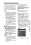 Page 73Setup/Admin [1/2]
Rec/Play
Date/Time
OSDTrigger
Management ModeCamera
Registration
Programed Rec
73
Administrator Operations on the 
Remote Control Panel (separately sold)
The setup of this unit includes items 
that only an administrator is allowed to 
set up.
Notes:
•  Starting up a PC application 
during Administrator  Setup  aborts 
Administrator Setup. This unit will 
then freeze in the live screen and 
disable Administrator  Setup. 
•  Starting Administrator  Setup 
from a PC application causes the...