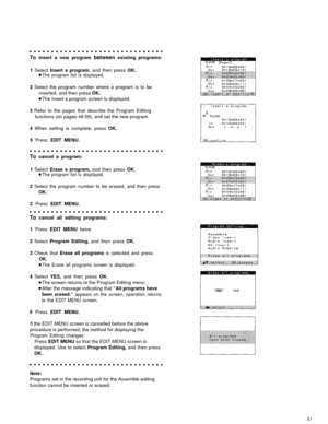 Page 61To insert a new program between existing programs:
1  Select  Insert a program,  and then press OK.
The program list is displayed.
2 Select the program number where a program is to be
inserted, and then press  OK.
The Insert a program screen is displayed.
3  Refer to the pages that describe the Program Editing
functions (on pages 48-59), and set the new program.
4  When setting is complete, press  OK.
5  Press  EDIT MENU.
To cancel a program:
1  Select  Erase a program,  and then press OK.
The program...