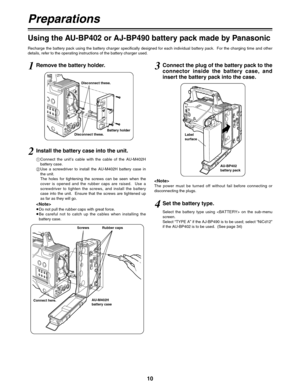 Page 1110
3Connect the plug of the battery pack to the
connector  inside  the  battery  case,  and
insert the battery pack into the case.
The  power  must  be  turned  off  without  fail  before  connecting  or
disconnecting the plugs.
AU-BP402
battery pack Label
surface
Preparations
Using the AU-BP402 or AJ-BP490 battery pack made by Panasonic
1Remove the battery holder.
Disconnect these.
2Install the battery case into the unit.
Battery holder
Recharge the battery pack using the battery charger specifically...