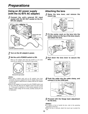 Page 1312
Attaching the lens
1Raise  the  lens  lever,  and  remove  the
mount cap.
4Push  the  cable  into  the  cable  clamp,  and
connect it to the LENS jack.
Mark
3Pull  down  the  lens  lever  to  secure  the
lens.
LENS jack
≥For  details  on  how  to  handle  the  lens,  refer  to  the  operating
instructions of the lens.
≥While  the  lens  is  removed,  attach  the  mount  cap  to  protect  the
unit.
Preparations
Using an AC power supply
(with the AJ-B75 AC adapter)
1Connect  the  unit’s  external  DC...