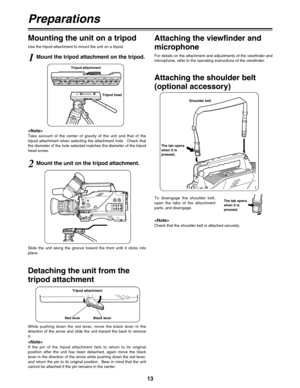 Page 1413
Preparations
Tripod attachment
Mounting the unit on a tripod
1Mount the tripod attachment on the tripod.
Use the tripod attachment to mount the unit on a tripod.
For details on the attachment and adjustments of the viewfinder and
microphone, refer to the operating instructions of the viewfinder.
Take  account  of  the  center  of  gravity  of  the  unit  and  that  of  the
tripod  attachment  when  selecting  the  attachment  hole.    Check  that
the diameter of the hole selected matches the diameter...