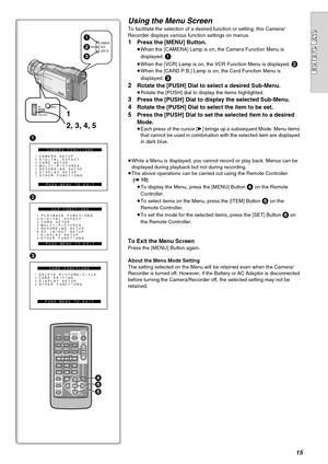 Page 1515
Using the Menu Screen
To facilitate the selection of a desired function or setting, this Camera/
Recorder displays various function settings on menus.
1Press the [MENU] Button.
≥When the [CAMERA] Lamp is on, the Camera Function Menu is 
displayed. 
1
≥When the [VCR] Lamp is on, the VCR Function Menu is displayed. 2
≥When the [CARD P.B.] Lamp is on, the Card Function Menu is 
displayed. 
3
2
Rotate the [PUSH] Dial to select a desired Sub-Menu.
≥Rotate the [PUSH] dial to display the items highlighted....